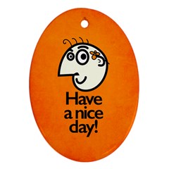 Have A Nice Day Happy Character Oval Ornament by CreaturesStore