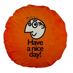 Have A Nice Day Happy Character 18  Premium Round Cushion  by CreaturesStore