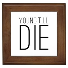 Young Till Die Typographic Statement Design Framed Ceramic Tile by dflcprints