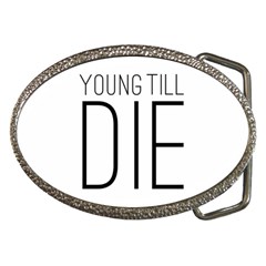 Young Till Die Typographic Statement Design Belt Buckle (oval) by dflcprints