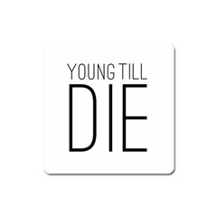 Young Till Die Typographic Statement Design Magnet (square)