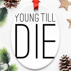 Young Till Die Typographic Statement Design Oval Ornament (two Sides) by dflcprints