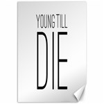 Young Till Die Typographic Statement Design Canvas 12  x 18  (Unframed) 11.88 x17.36  Canvas - 1