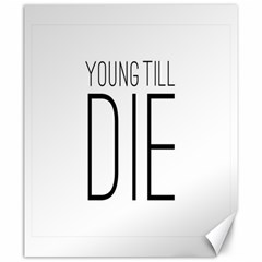 Young Till Die Typographic Statement Design Canvas 20  X 24  (unframed)