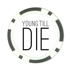 Young Till Die Typographic Statement Design Poker Chip by dflcprints