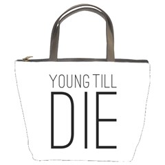 Young Till Die Typographic Statement Design Bucket Handbag