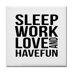 Sleep Work Love And Have Fun Typographic Design 01 Ceramic Tile