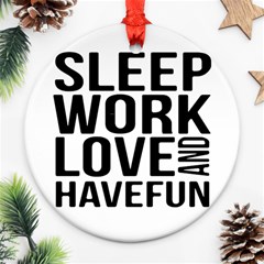 Sleep Work Love And Have Fun Typographic Design 01 Round Ornament by dflcprints