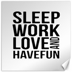 Sleep Work Love And Have Fun Typographic Design 01 Canvas 16  x 16  (Unframed) 15.2 x15.41  Canvas - 1