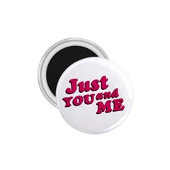 Just You And Me Typographic Statement Design 1 75  Button Magnet by dflcprints