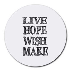 Live Hope Wish Make 8  Mouse Pad (round)