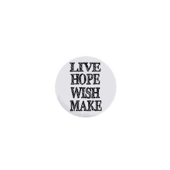 Live Hope Wish Make 1  Mini Button by AlfredFoxArt