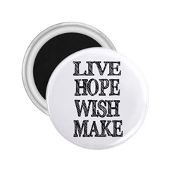 Live Hope Wish Make 2 25  Button Magnet