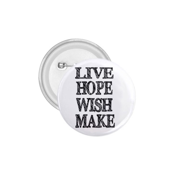 Live Hope Wish Make 1.75  Button