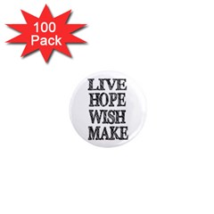 Live Hope Wish Make 1  Mini Button Magnet (100 Pack)