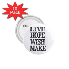 Live Hope Wish Make 1 75  Button (10 Pack)