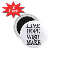 Live Hope Wish Make 1 75  Button Magnet (10 Pack)