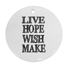 Live Hope Wish Make Round Ornament (two Sides) by AlfredFoxArt