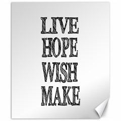 Live Hope Wish Make Canvas 8  X 10  (unframed)