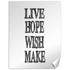 Live Hope Wish Make Canvas 18  X 24  (unframed) by AlfredFoxArt