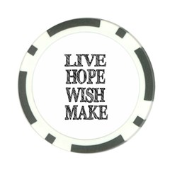 Live Hope Wish Make Poker Chip