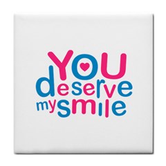 You Deserve My Smile Typographic Design Love Quote Ceramic Tile by dflcprints