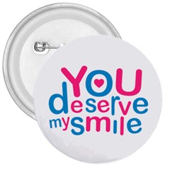 You Deserve My Smile Typographic Design Love Quote 3  Button by dflcprints