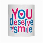 You Deserve My Smile Typographic Design Love Quote White Coffee Mug Center