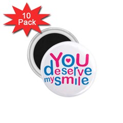 You Deserve My Smile Typographic Design Love Quote 1 75  Button Magnet (10 Pack) by dflcprints