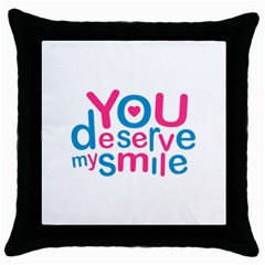 You Deserve My Smile Typographic Design Love Quote Black Throw Pillow Case