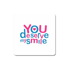 You Deserve My Smile Typographic Design Love Quote Magnet (square) by dflcprints