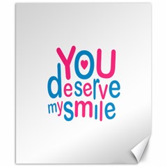 You Deserve My Smile Typographic Design Love Quote Canvas 8  X 10  (unframed) by dflcprints