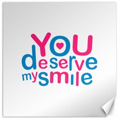 You Deserve My Smile Typographic Design Love Quote Canvas 16  X 16  (unframed)