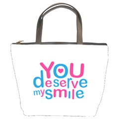 You Deserve My Smile Typographic Design Love Quote Bucket Handbag