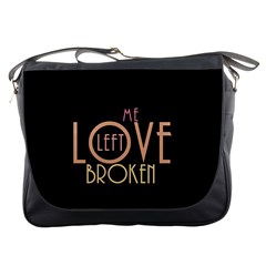 Love Left Me Broken Messenger Bag by OCDesignss