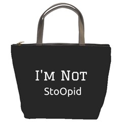 I m Not Stupid  Bucket Handbag by OCDesignss