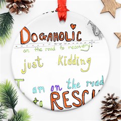 D0gaholic Round Ornament (two Sides) by Rokinart