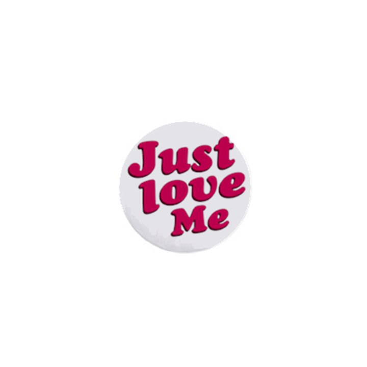 Just Love Me Text Typographic Quote 1  Mini Button