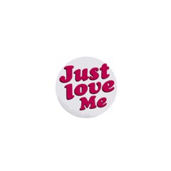 Just Love Me Text Typographic Quote 1  Mini Button Magnet by dflcprints