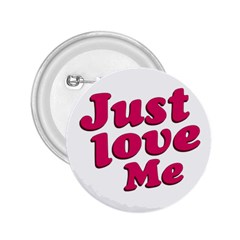 Just Love Me Text Typographic Quote 2 25  Button by dflcprints