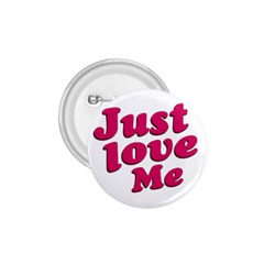 Just Love Me Text Typographic Quote 1 75  Button by dflcprints