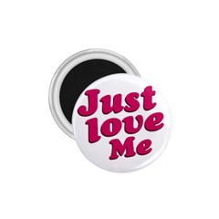 Just Love Me Text Typographic Quote 1 75  Button Magnet by dflcprints