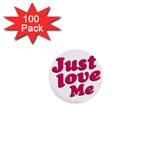 Just Love Me Text Typographic Quote 1  Mini Button (100 pack) Front