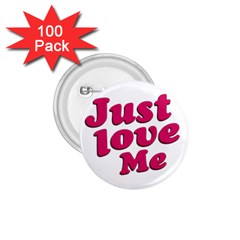 Just Love Me Text Typographic Quote 1 75  Button (100 Pack) by dflcprints