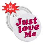 Just Love Me Text Typographic Quote 2.25  Button (10 pack) Front