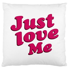 Just Love Me Text Typographic Quote Large Cushion Case (single Sided)  by dflcprints