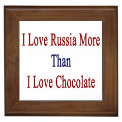 I Love Russia More Than I Love Chocolate Framed Ceramic Tile by Supernova23