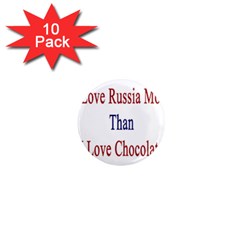 I Love Russia More Than I Love Chocolate 1  Mini Button Magnet (10 Pack) by Supernova23