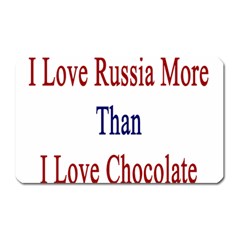 I Love Russia More Than I Love Chocolate Magnet (rectangular) by Supernova23