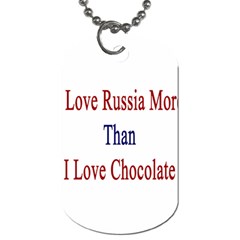 I Love Russia More Than I Love Chocolate Dog Tag (one Sided) by Supernova23